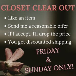 TAKE ADVANTAGE OF CLOSET CLEAR OUT FOR DISCOUNTED SHIPPING